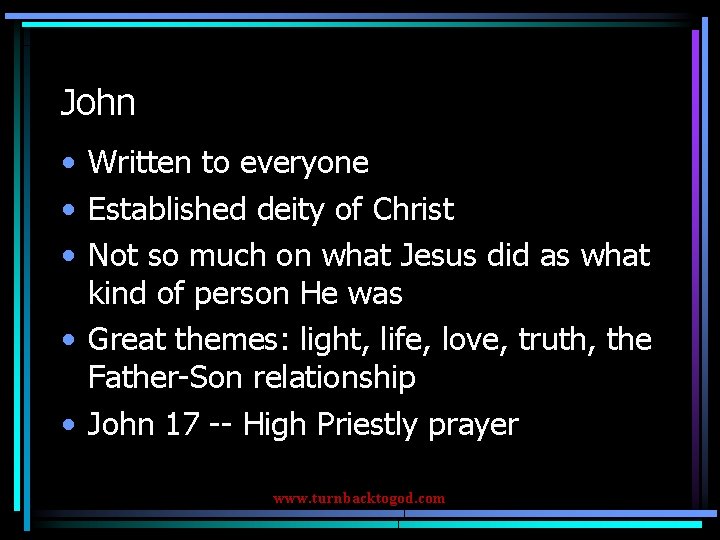 John • Written to everyone • Established deity of Christ • Not so much