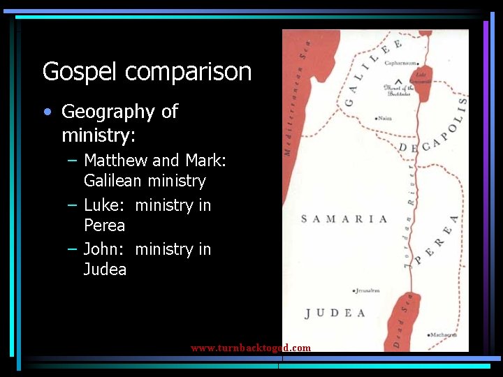 Gospel comparison • Geography of ministry: – Matthew and Mark: Galilean ministry – Luke: