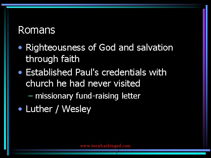 Romans • Righteousness of God and salvation through faith • Established Paul's credentials with