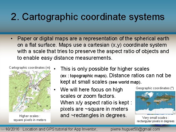 2. Cartographic coordinate systems • Paper or digital maps are a representation of the
