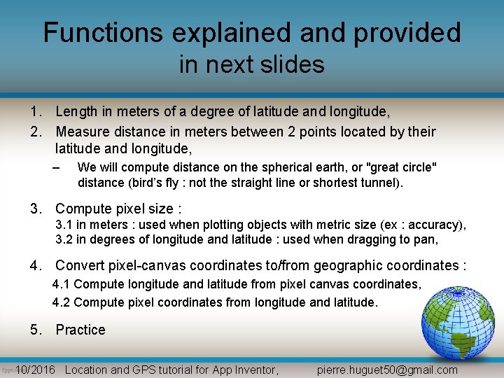 Functions explained and provided in next slides 1. Length in meters of a degree