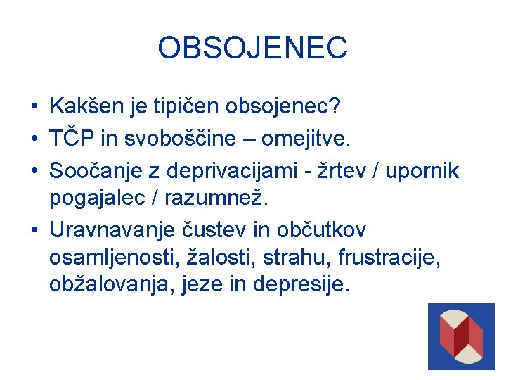 OBSOJENEC • Kakšen je tipičen obsojenec? • TČP in svoboščine – omejitve. • Soočanje