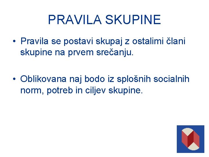 PRAVILA SKUPINE • Pravila se postavi skupaj z ostalimi člani skupine na prvem srečanju.