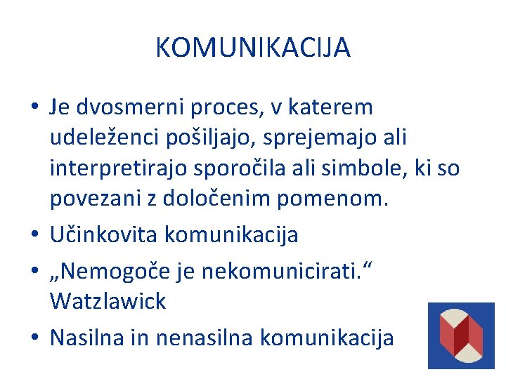 KOMUNIKACIJA • Je dvosmerni proces, v katerem udeleženci pošiljajo, sprejemajo ali interpretirajo sporočila ali