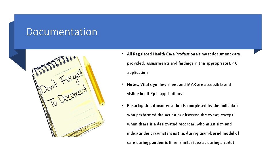 Documentation • All Regulated Health Care Professionals must document care provided, assessments and findings