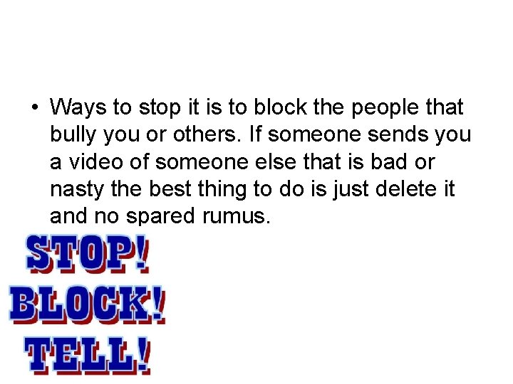  • Ways to stop it is to block the people that bully you