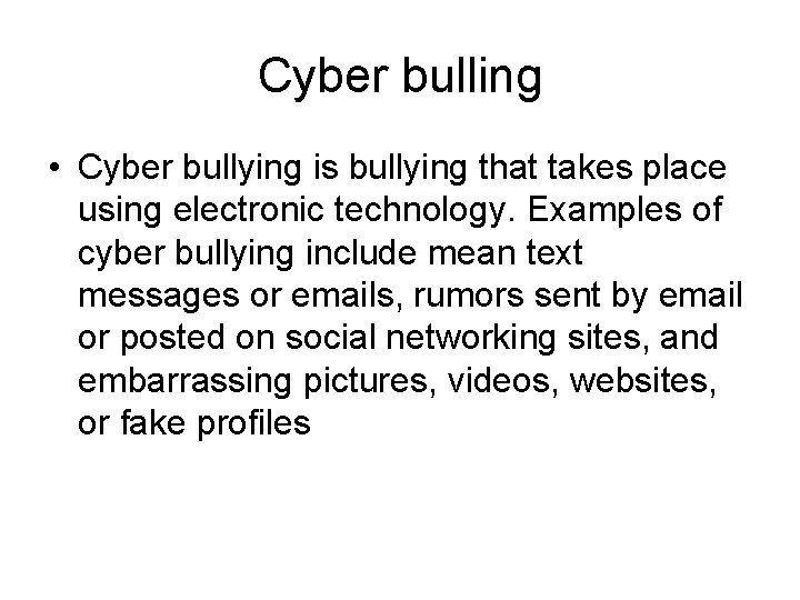 Cyber bulling • Cyber bullying is bullying that takes place using electronic technology. Examples