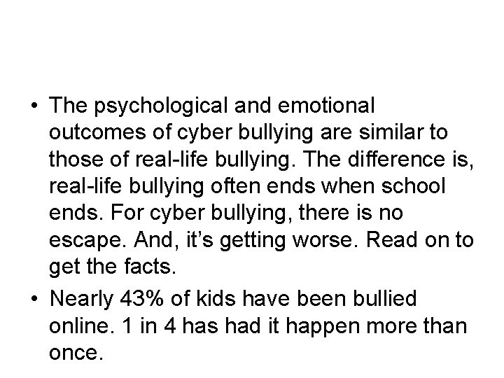  • The psychological and emotional outcomes of cyber bullying are similar to those