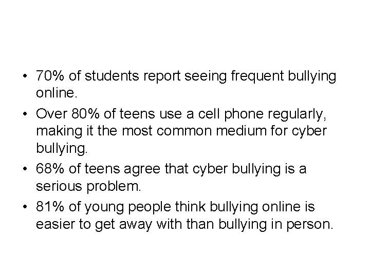  • 70% of students report seeing frequent bullying online. • Over 80% of