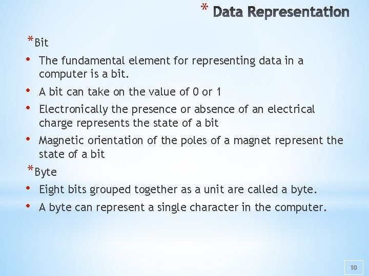* *Bit • The fundamental element for representing data in a computer is a