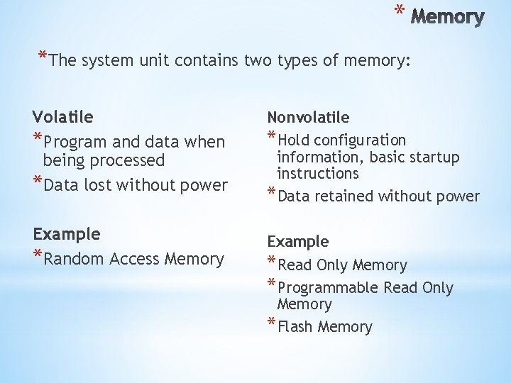 * *The system unit contains two types of memory: Volatile *Program and data when