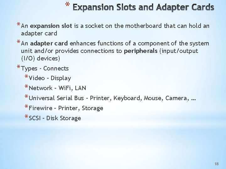 * * An expansion slot is a socket on the motherboard that can hold