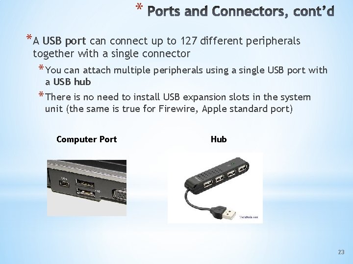 * *A USB port can connect up to 127 different peripherals together with a