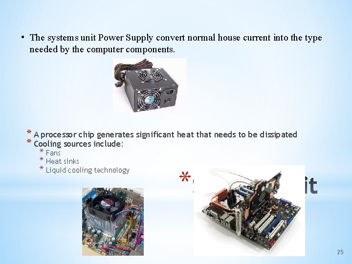  • The systems unit Power Supply convert normal house current into the type