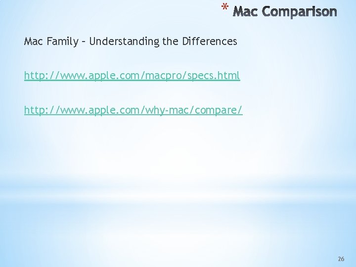 * Mac Family – Understanding the Differences http: //www. apple. com/macpro/specs. html http: //www.