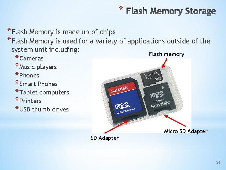 * *Flash Memory is made up of chips *Flash Memory is used for a