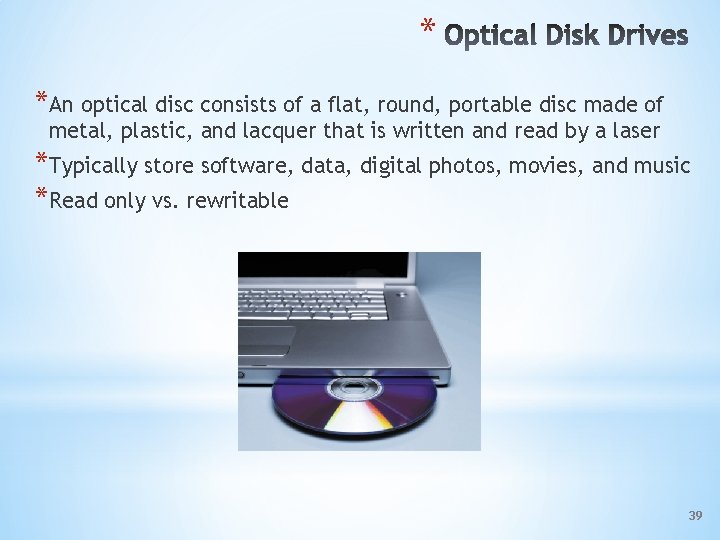 * *An optical disc consists of a flat, round, portable disc made of metal,