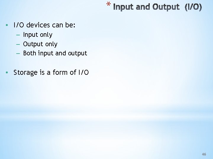 * • I/O devices can be: – Input only – Output only – Both