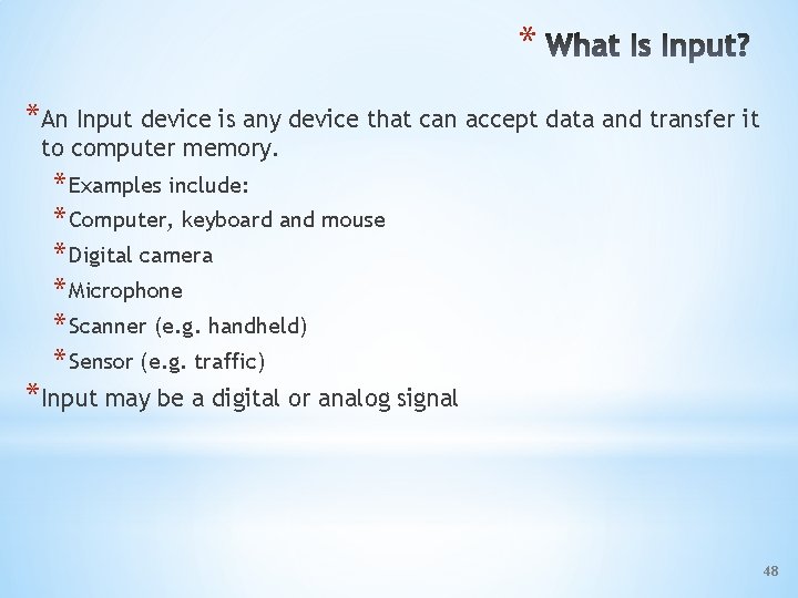 * *An Input device is any device that can accept data and transfer it