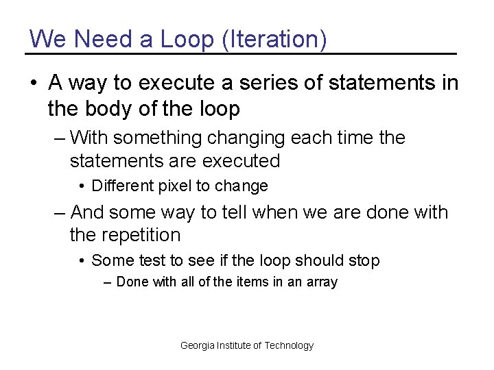 We Need a Loop (Iteration) • A way to execute a series of statements