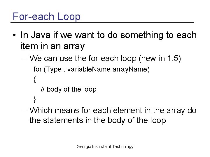 For-each Loop • In Java if we want to do something to each item
