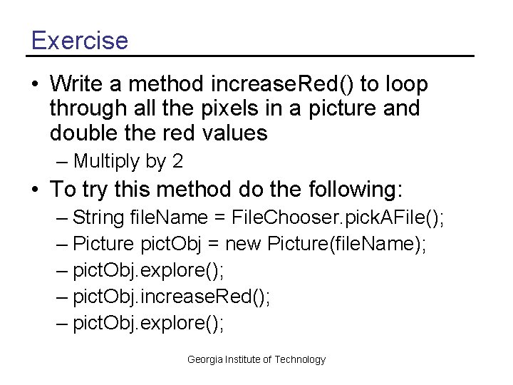 Exercise • Write a method increase. Red() to loop through all the pixels in