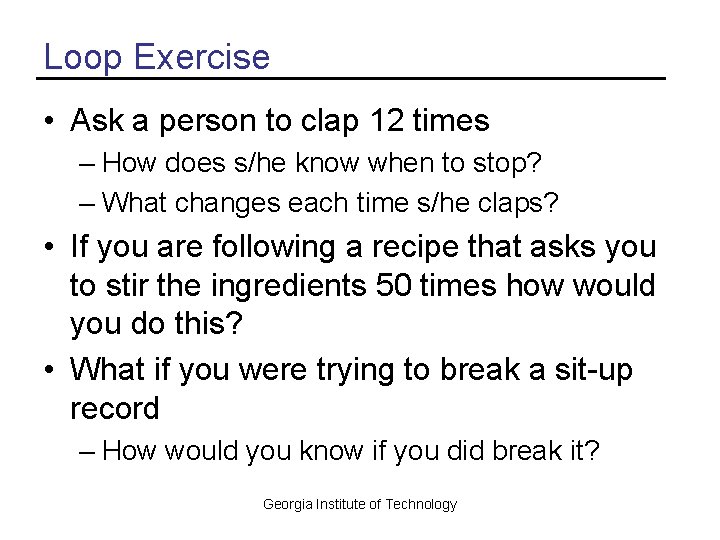 Loop Exercise • Ask a person to clap 12 times – How does s/he