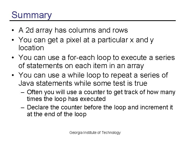 Summary • A 2 d array has columns and rows • You can get