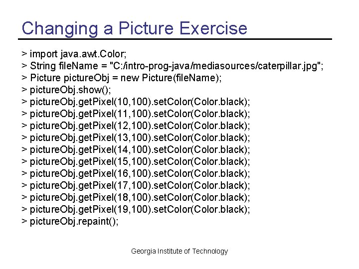 Changing a Picture Exercise > import java. awt. Color; > String file. Name =