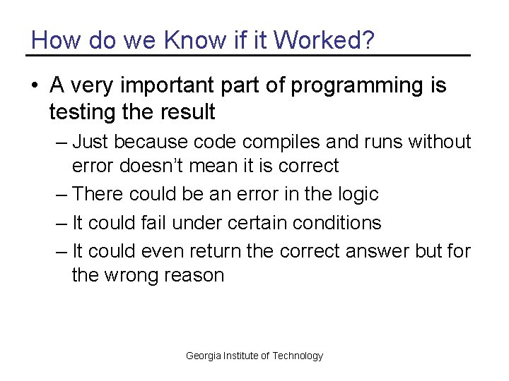 How do we Know if it Worked? • A very important part of programming