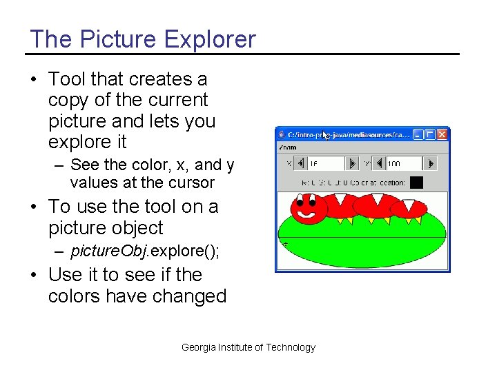 The Picture Explorer • Tool that creates a copy of the current picture and