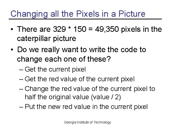 Changing all the Pixels in a Picture • There are 329 * 150 =
