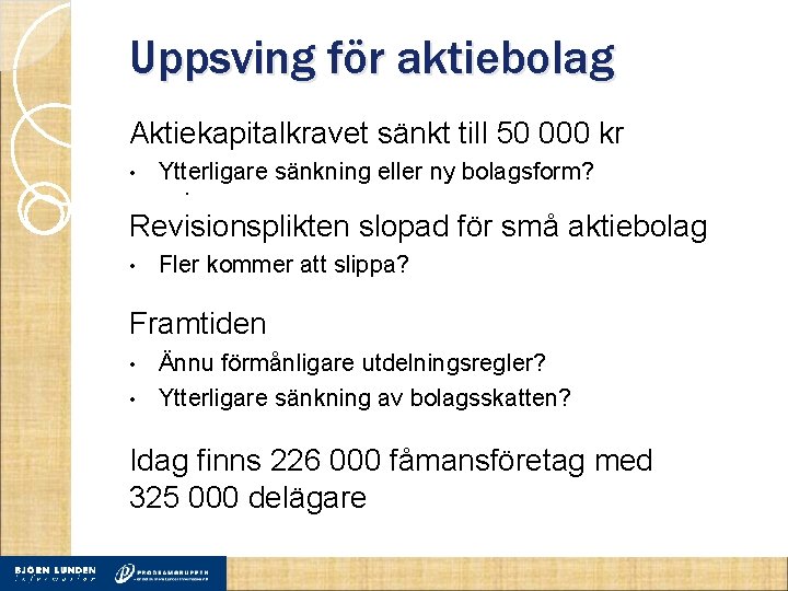 Uppsving för aktiebolag Aktiekapitalkravet sänkt till 50 000 kr • Ytterligare sänkning eller ny