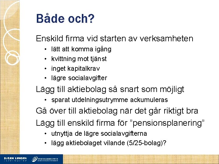 Både och? Enskild firma vid starten av verksamheten • • lätt att komma igång