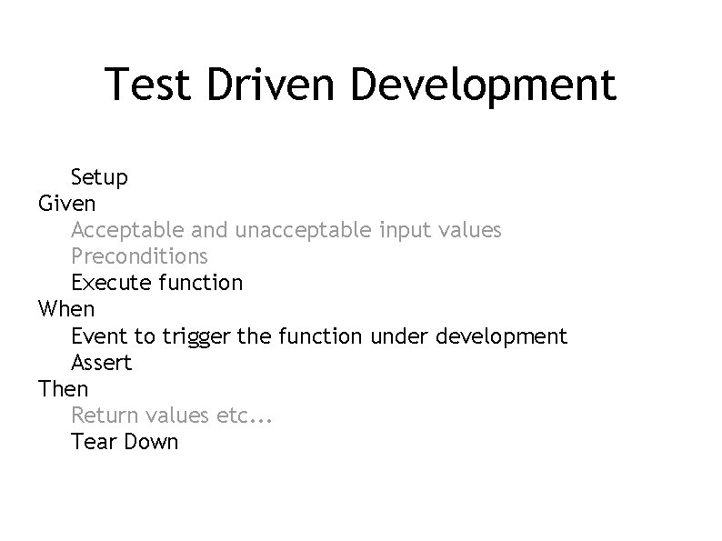 Test Driven Development Setup Given Acceptable and unacceptable input values Preconditions Execute function When