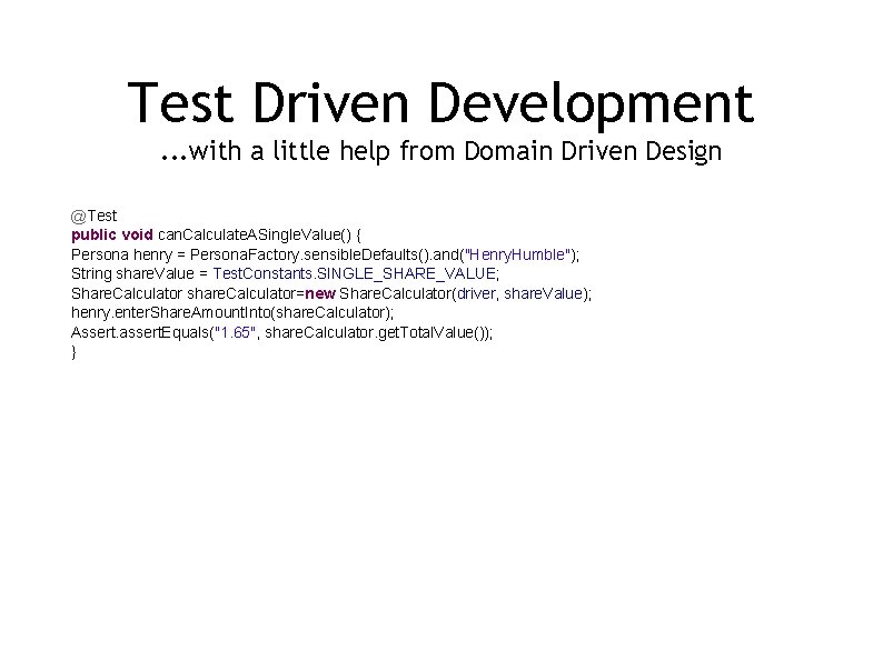Test Driven Development. . . with a little help from Domain Driven Design @Test