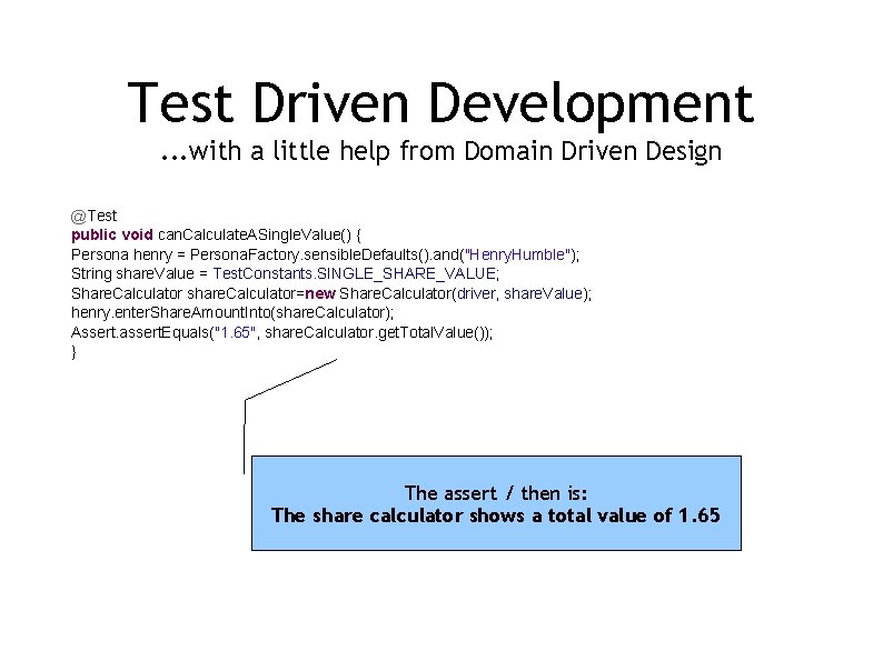 Test Driven Development. . . with a little help from Domain Driven Design @Test