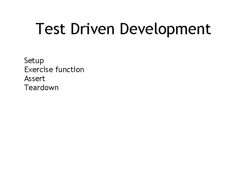 Test Driven Development Setup Exercise function Assert Teardown 