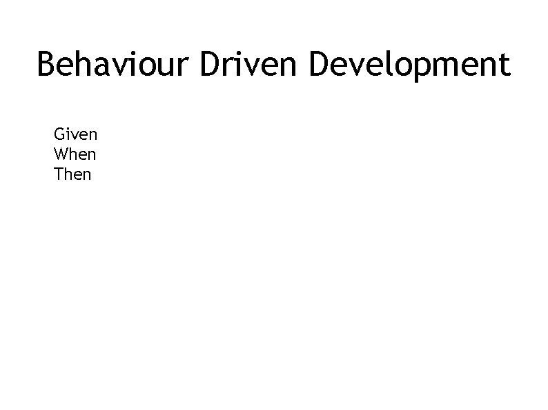 Behaviour Driven Development Given When Then 