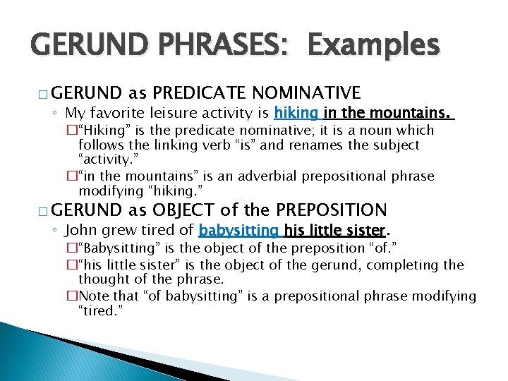 GERUND PHRASES: Examples � GERUND as PREDICATE NOMINATIVE ◦ My favorite leisure activity is