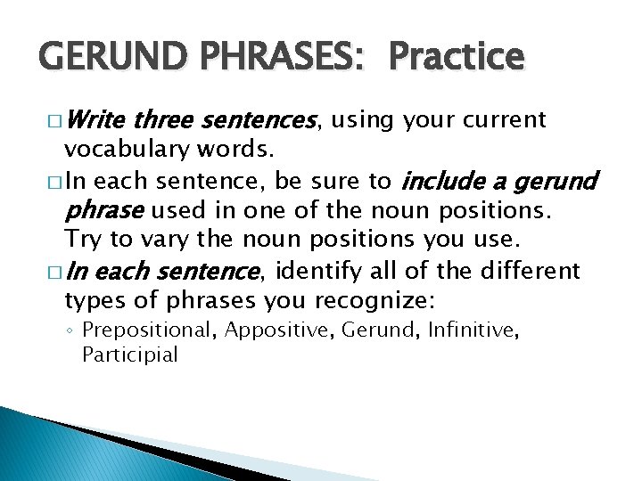 GERUND PHRASES: Practice � Write three sentences, using your current vocabulary words. � In
