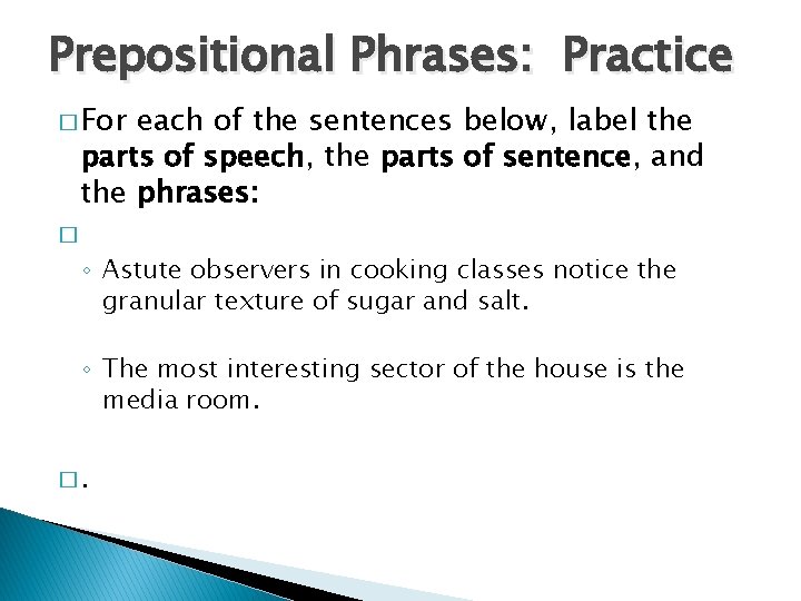 Prepositional Phrases: Practice � For each of the sentences below, label the parts of