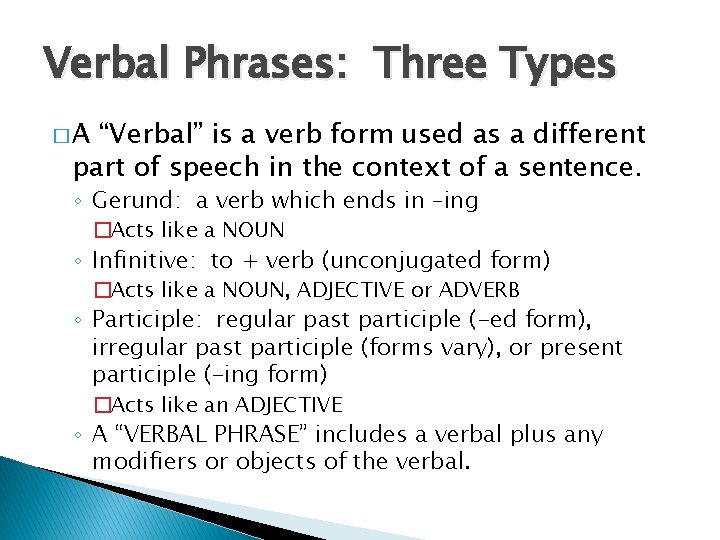 Verbal Phrases: Three Types �A “Verbal” is a verb form used as a different