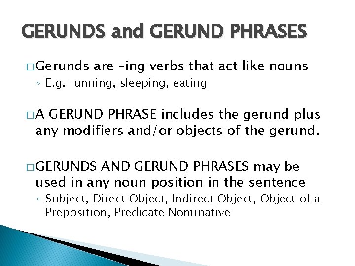 GERUNDS and GERUND PHRASES � Gerunds are –ing verbs that act like nouns ◦