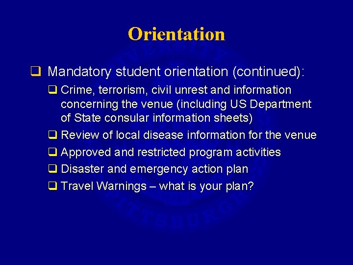 Orientation q Mandatory student orientation (continued): q Crime, terrorism, civil unrest and information concerning