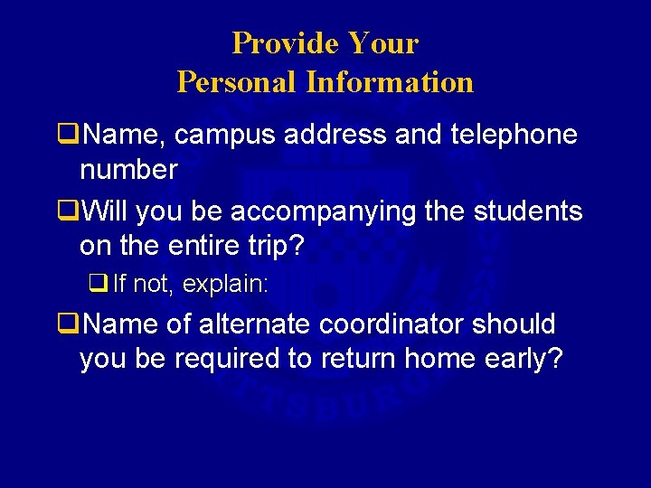 Provide Your Personal Information q. Name, campus address and telephone number q. Will you