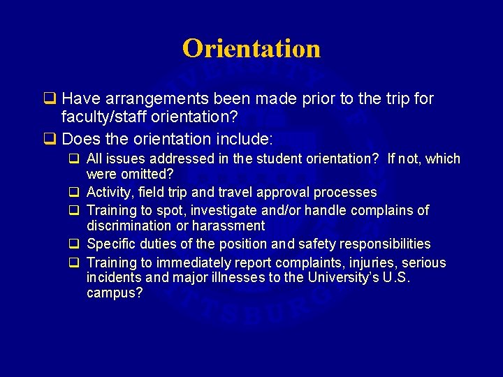 Orientation q Have arrangements been made prior to the trip for faculty/staff orientation? q