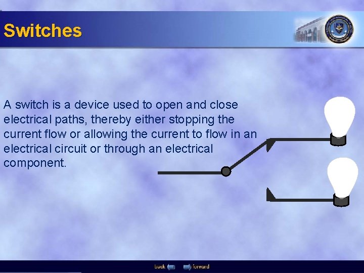 Switches A switch is a device used to open and close electrical paths, thereby