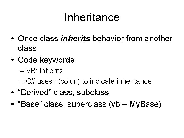 Inheritance • Once class inherits behavior from another class • Code keywords – VB: