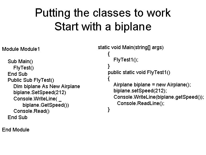 Putting the classes to work Start with a biplane Module 1 Sub Main() Fly.